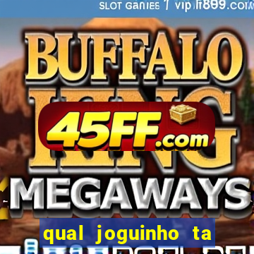 qual joguinho ta pagando agora